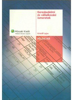 Kristóf Lajos - Kereskedelmi és vállalkozási ismeretek példatár, Budapest 2006 antikvár könyv