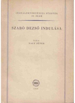 Nagy Péter - Szabó Dezső indulása (Dedikált), Budapest 1958 antikvár könyv