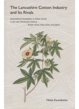 Heita Kawakatsu - The Lancashire cotton industry and its rivals, Tokió 2018 antikvár könyv