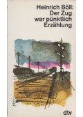 Heinrich Böll - Der Zug war pünktlich