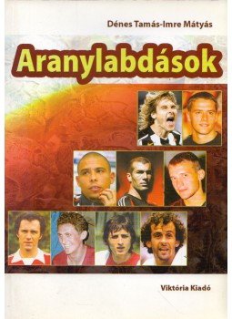 Dénes Tamás, Imre Mátyás - Aranylabdások Dénes Tamás, Imre Mátyás - Aranylabdások, Budapest 2005 antikvár könyv
