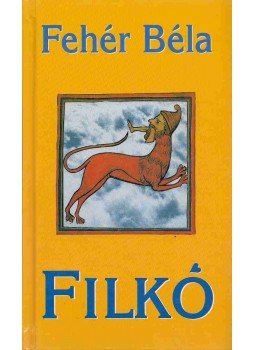 Fehér Béla - Filkó (Aláírt) Fehér Béla - Filkó (Aláírt), Budapest 2000 antikvár könyv