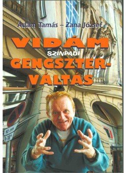 Ádám Tamás, Zana József - Vidám színpadi gengszterváltás (aláírt),  2009 antikvár könyv
