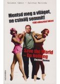 Salamon Gábor,Zalotay Melinda - Mentsd meg a világot, ne csinálj semmit! / Save the World - Do Nothing