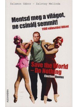 Salamon Gábor, Zalotay Melinda - Mentsd meg a világot, ne csinálj semmit! / Save the World - Do Nothing Salamon Gábor, Zalotay Melinda - Mentsd meg a világot, ne csinálj semmit! / Save the World - Do Nothing, Debrecen 2009 antikvár könyv