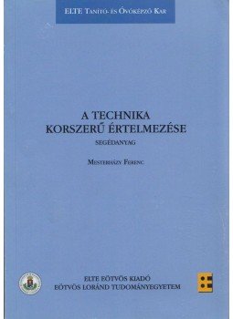 Mesterházy Ferenc - A technika korszerű értelmezése Mesterházy Ferenc - A technika korszerű értelmezése, Budapest 2012 antikvár könyv