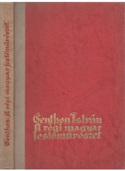 Genthon István - A régi magyar festőművészet Genthon István - A régi magyar festőművészet, Vác 1932 antikvár könyv