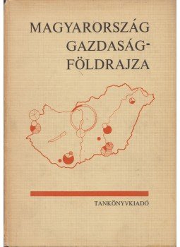 Bernát Tivadar - Magyarország gazdaságföldrajza Bernát Tivadar - Magyarország gazdaságföldrajza, Budapest 1969 antikvár könyv