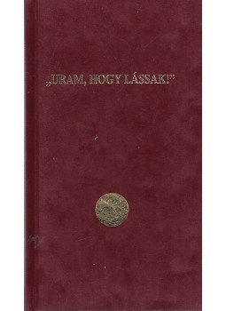 Korzenszky Richárd - "Uram, hogy lássak! " Korzenszky Richárd - "Uram, hogy lássak! ", Budapest 2000 antikvár könyv