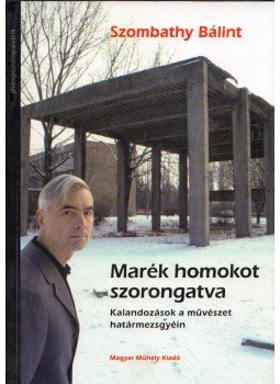 Szombathy Bálint - Marék homokot szorongatva, Budapest 2009 antikvár könyv