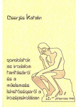 Cserjés Katalin - Gondolatok az irodalom tanításáról és a műelemzés lehetőségeiről a középiskolában, null 1998 antikvár könyv