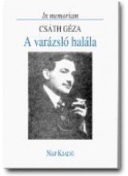 Csáth Géza - A varázsló halála Csáth Géza - A varázsló halála, null 2004 antikvár könyv