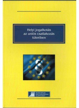 Szente Zoltán, Dr. Orova Márta, Horváth M. Tamás - Helyi jogalkotás az uniós csatlakozás tükrében, Budapest 2002 antikvár könyv