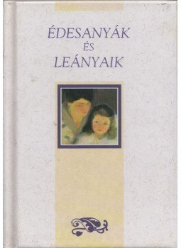 Helen Exley - Édesanyák és leányaik Helen Exley - Édesanyák és leányaik, Pécs 0 antikvár könyv