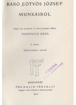 Báró Eötvös József - Báró Eötvös József munkáiból I. Báró Eötvös József - Báró Eötvös József munkáiból I., Budapest 1905 antikvár könyv