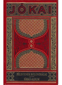 Jókai Mór - Félistenek bolondságai / Sírkő-album Jókai Mór - Félistenek bolondságai / Sírkő-album, Budapest 2003 antikvár könyv