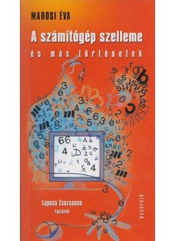 Marosi Éva - A számítógép szelleme és más történetek, Budapest 2008 antikvár könyv