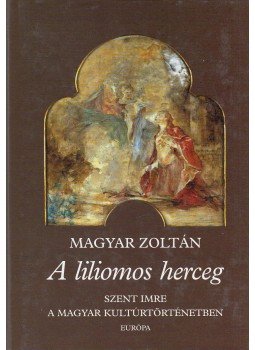 Magyar Zoltán - A liliomos herceg, Budapest 2000 antikvár könyv