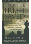 CAHILL, THOMAS - How the Irish Saved Civilization