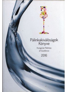 Domján Zsuzsanna, Kielmayer Kristian, Szöllősi Edit - Pálinkakiválóságok Könyve 2016 Domján Zsuzsanna, Kielmayer Kristian, Szöllősi Edit - Pálinkakiválóságok Könyve 2016, Budapest 2016 antikvár könyv