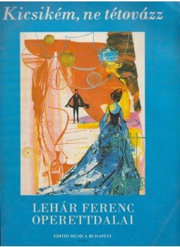 Lehár Ferenc - Kicsikém, ne tétovázz Lehár Ferenc - Kicsikém, ne tétovázz, Budapest 1987 antikvár könyv