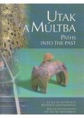 Raczky Pál,Kovács Tibor,Anders Alexandra - Utak a múltba - Paths into the Past (dedikált)