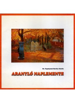Tapolyainé Bartha Gizella - Aranyló naplemente Tapolyainé Bartha Gizella - Aranyló naplemente, Székelyudvarhely 2001 antikvár könyv