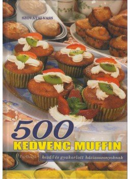 Szovátai Vass - 500 kedvenc muffin Szovátai Vass - 500 kedvenc muffin, Debrecen 2008 antikvár könyv