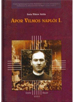 Soós Viktor Attila - Apor Vilmos naplói I. 1915-1917 Soós Viktor Attila - Apor Vilmos naplói I. 1915-1917, Győr 2005 antikvár könyv
