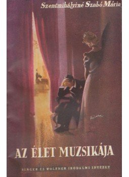 Szentmihályiné Szabó Mária - Az élet muzsikája Szentmihályiné Szabó Mária - Az élet muzsikája, Budapest 1940 antikvár könyv