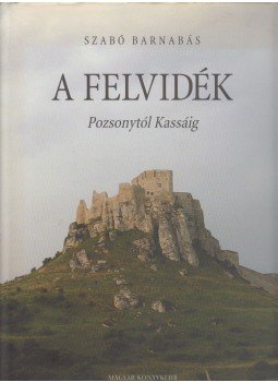 Rózsa Gyula, Szabó Barnabás - A Felvidék Rózsa Gyula, Szabó Barnabás - A Felvidék, Budapest 2003 antikvár könyv