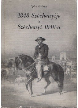 Spira György - 1848 Széchenyije és Széchenyi 1848-a Spira György - 1848 Széchenyije és Széchenyi 1848-a, Budapest 1964 antikvár könyv