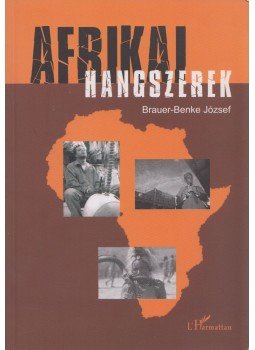 Brauer-Benke József - Afrikai hangszerek (dedikált) Brauer-Benke József - Afrikai hangszerek (dedikált), Budapest 2007 antikvár könyv