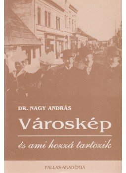 Nagy András - Városkép és ami hozzá tartozik Nagy András - Városkép és ami hozzá tartozik, Csíkszereda 1995 antikvár könyv