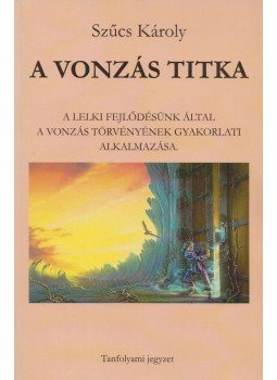 Szűcs Károly - A vonzás titka Szűcs Károly - A vonzás titka, Budapest 2012 antikvár könyv
