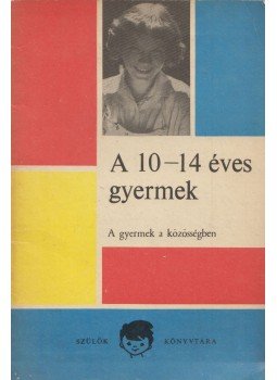 Dobos László, Mohás Lívia - A 10-14 éves gyermek Dobos László, Mohás Lívia - A 10-14 éves gyermek, Budapest 1972 antikvár könyv