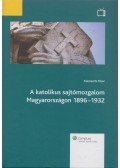 Klestenitz Tibor - A katolikus sajtómozgalom Magyarországon 1896-1932