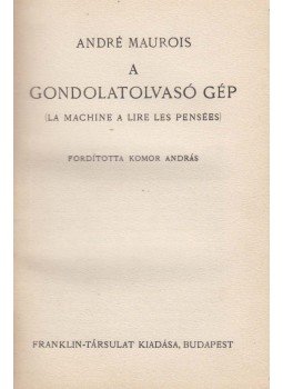 André Maurois - A gondolatolvasó gép André Maurois - A gondolatolvasó gép, Budapest 0 antikvár könyv