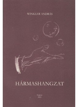 Winkler András - Hármashangzat (dedikált) Winkler András - Hármashangzat (dedikált), Sopron 2005 antikvár könyv