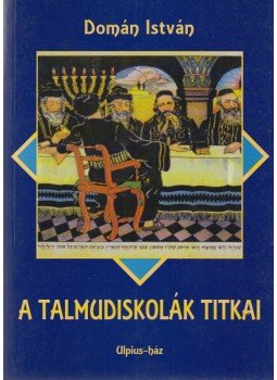 Domán István - A talmudiskolák titkai (dedikált) Domán István - A talmudiskolák titkai (dedikált), Budapest 2001 antikvár könyv