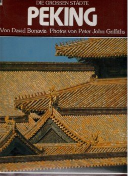 David Bonavia, Peter John Griffiths - Die grossen Stadte Peking David Bonavia, Peter John Griffiths - Die grossen Stadte Peking, Amsterdam 1978 antikvár könyv