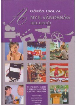 Görög Ibolya - A nyilvánosság kelepcéi (dedikált) Görög Ibolya - A nyilvánosság kelepcéi (dedikált), Budapest 2004 antikvár könyv