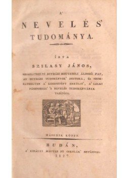 Szilasy János - A' nevelés tudománya. II. kötet, Buda 1827 antikvár könyv