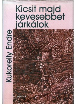 Kukorelly Endre - Kicsit majd kevesebbet járkálok (dedikált) Kukorelly Endre - Kicsit majd kevesebbet járkálok (dedikált), Pécs 2001 antikvár könyv