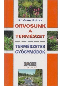Dr. Arany György - Orvosunk a természet Dr. Arany György - Orvosunk a természet, Budapest 0 antikvár könyv
