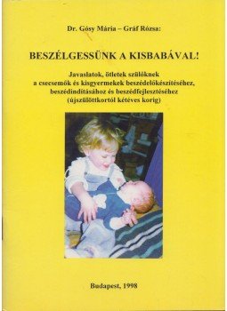 Dr. Gósy Mária, Gráf Rózsa - Beszélgessünk a kisbabával! Dr. Gósy Mária, Gráf Rózsa - Beszélgessünk a kisbabával!, Budapest 1998 antikvár könyv