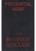Upton Sinclair - Presidential Agent
