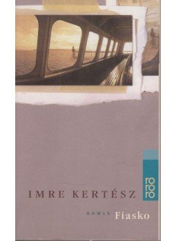Kertész Imre - Fiasko Kertész Imre - Fiasko, Hamburg 2001 antikvár könyv