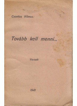 Csontos Vilmos - Tovább kell menni... (dedikált) Csontos Vilmos - Tovább kell menni... (dedikált), 1941 antikvár könyv