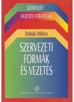 Dobák Miklós - Szervezeti formák és vezetés, Budapest 1997 antikvár könyv